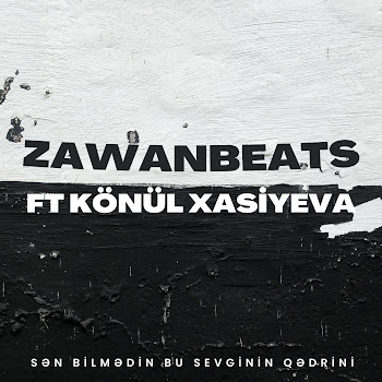 Zawanbeats - Sən Bilmədin Bu Sevginin Qədrini (Feat. Könül Xasıyeva)